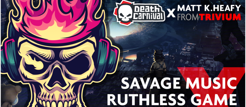 Death Carnival: Savage Music X Ruthless Game featuring Matt K. Heafy from Trivium